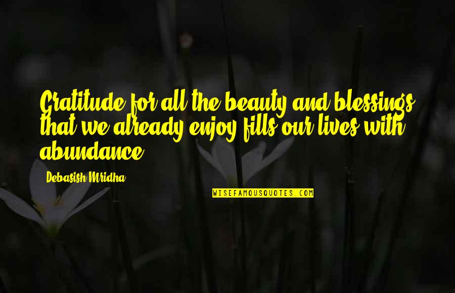 Enjoy The Blessings Quotes By Debasish Mridha: Gratitude for all the beauty and blessings that