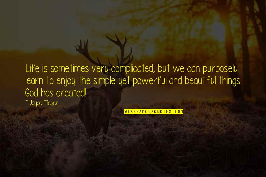 Enjoy The Simple Life Quotes By Joyce Meyer: Life is sometimes very complicated, but we can