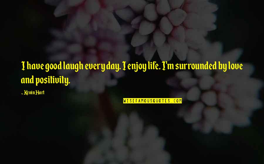 Enjoy This Day Quotes By Kevin Hart: I have good laugh every day. I enjoy