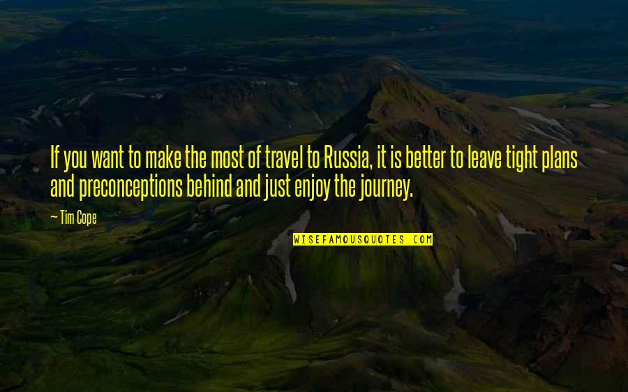 Enjoy Travel Quotes By Tim Cope: If you want to make the most of