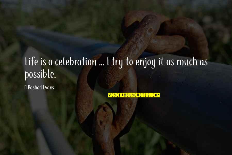 Enjoying Life And Love Quotes By Rashad Evans: Life is a celebration ... I try to