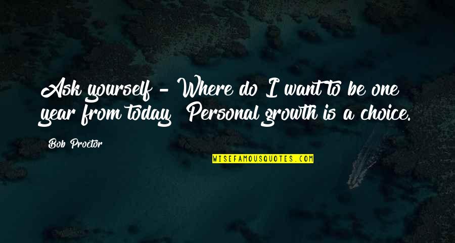 Enjoying My Own Freedom Quotes By Bob Proctor: Ask yourself - Where do I want to