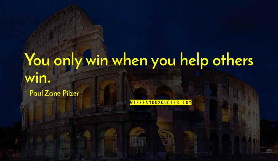 Enlouquecimento Quotes By Paul Zane Pilzer: You only win when you help others win.