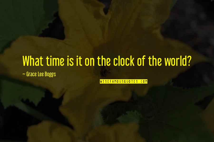 Enmienda 25 Quotes By Grace Lee Boggs: What time is it on the clock of