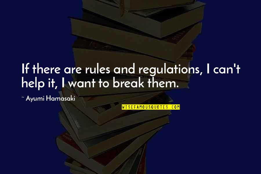 Enmudece Mi Quotes By Ayumi Hamasaki: If there are rules and regulations, I can't