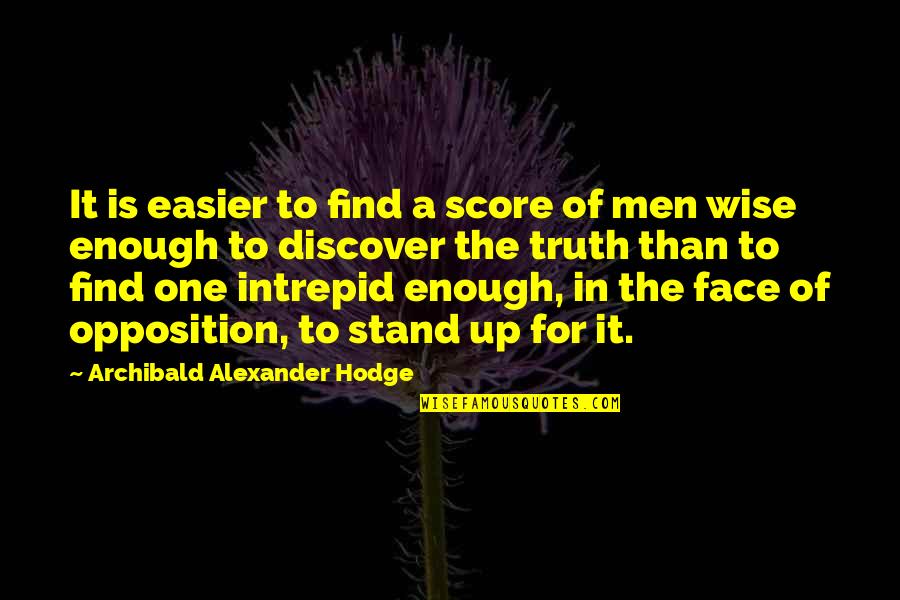 Enough Of It Quotes By Archibald Alexander Hodge: It is easier to find a score of