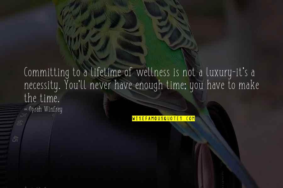 Enough Of It Quotes By Oprah Winfrey: Committing to a lifetime of wellness is not