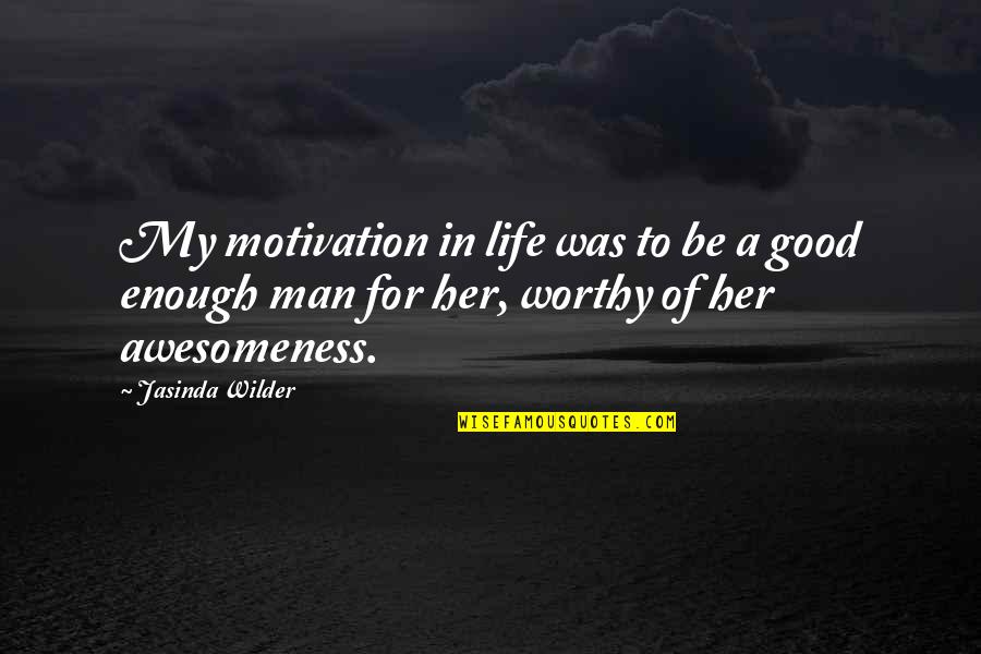 Enough Of Life Quotes By Jasinda Wilder: My motivation in life was to be a