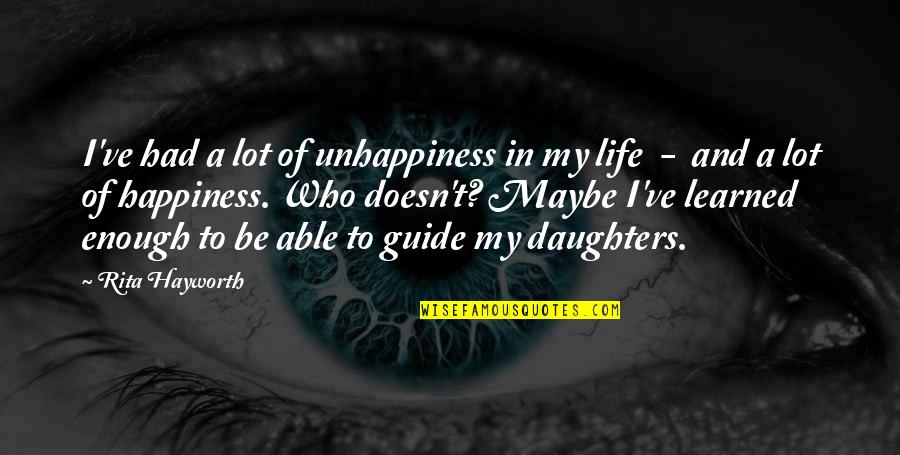 Enough Of Life Quotes By Rita Hayworth: I've had a lot of unhappiness in my