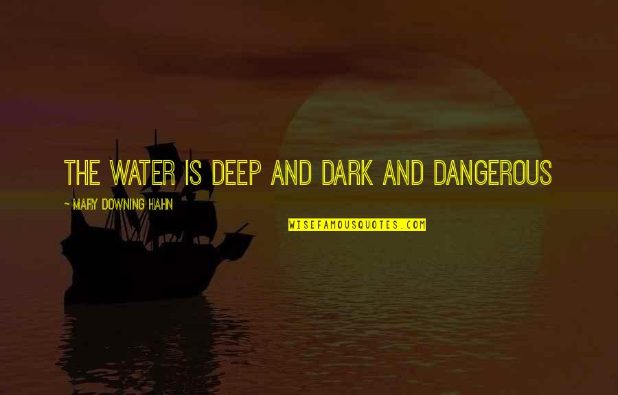 Enquadramento Significado Quotes By Mary Downing Hahn: The water is DEEP AND DARK AND DANGEROUS
