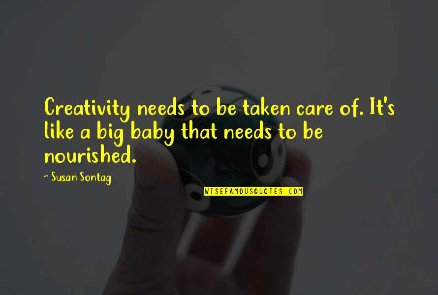 Enraptures Quotes By Susan Sontag: Creativity needs to be taken care of. It's