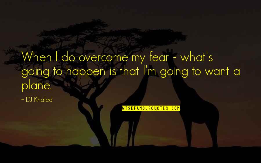 Enredos De Yuca Quotes By DJ Khaled: When I do overcome my fear - what's