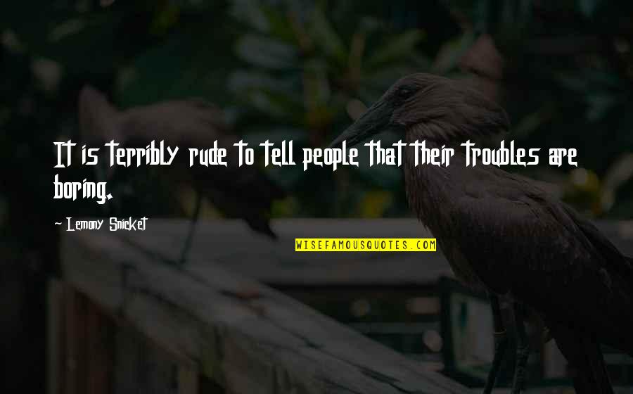 Enredos De Yuca Quotes By Lemony Snicket: It is terribly rude to tell people that