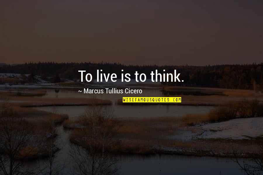 Enredos De Yuca Quotes By Marcus Tullius Cicero: To live is to think.