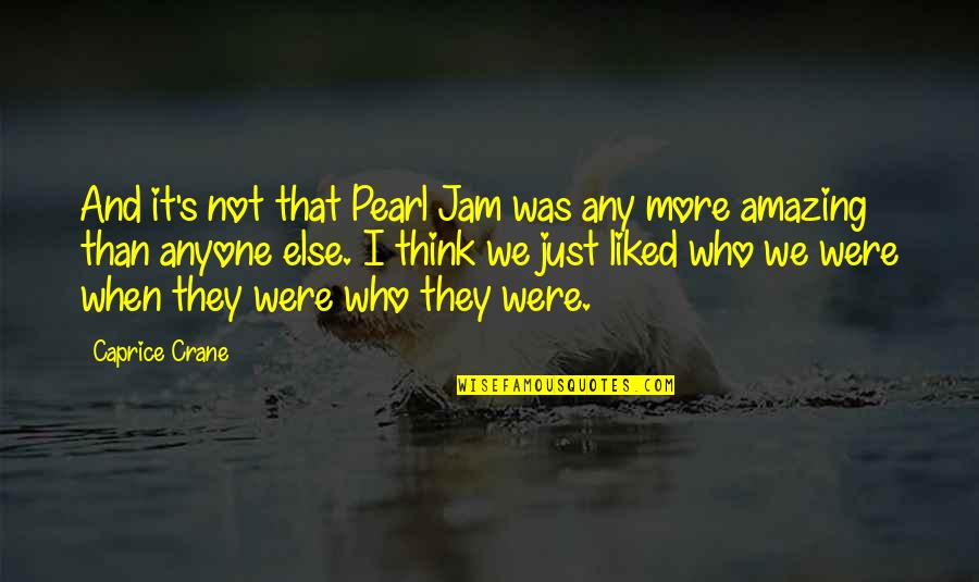 Entablaron Quotes By Caprice Crane: And it's not that Pearl Jam was any
