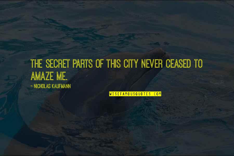 Entablaron Quotes By Nicholas Kaufmann: The secret parts of this city never ceased