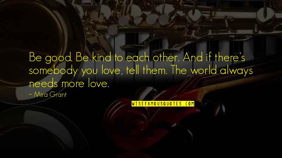 Entardecer Quotes By Mira Grant: Be good. Be kind to each other. And