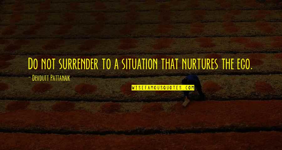 Entdecken English Quotes By Devdutt Pattanaik: Do not surrender to a situation that nurtures