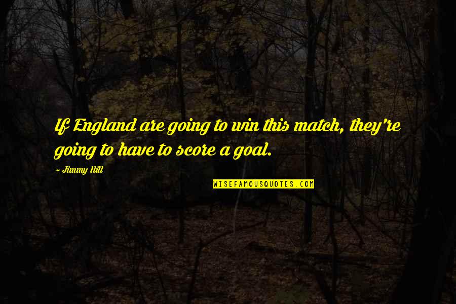 Entdecken English Quotes By Jimmy Hill: If England are going to win this match,