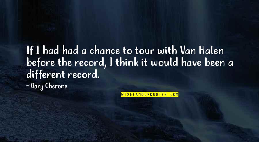 Entender Las Carreteras Quotes By Gary Cherone: If I had had a chance to tour