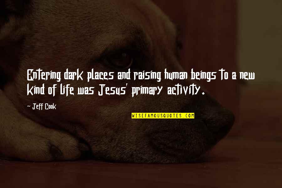 Entering My Life Quotes By Jeff Cook: Entering dark places and raising human beings to