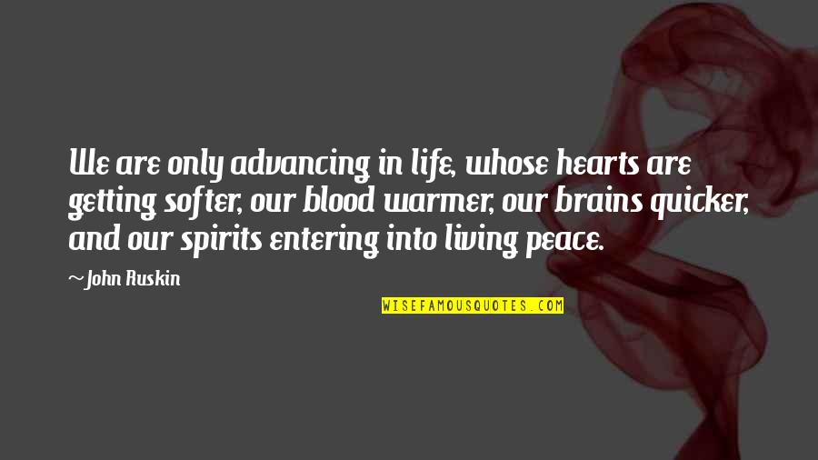 Entering My Life Quotes By John Ruskin: We are only advancing in life, whose hearts