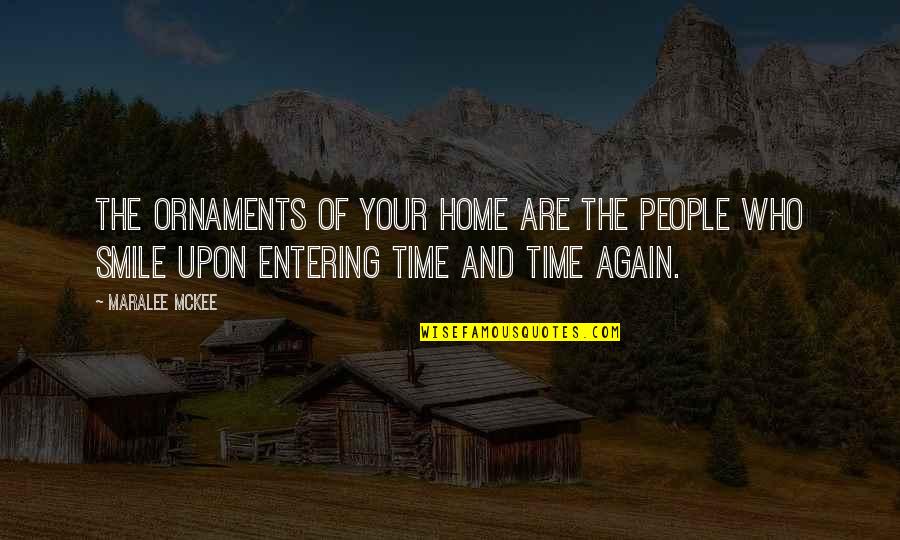 Entering Quotes By Maralee McKee: The ornaments of your home are the people