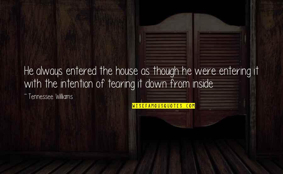 Entering Quotes By Tennessee Williams: He always entered the house as though he