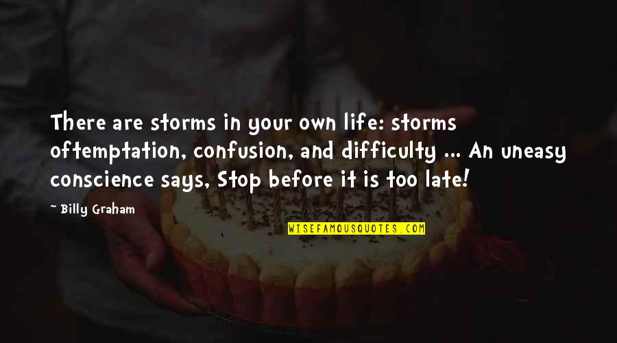 Enterospasm Quotes By Billy Graham: There are storms in your own life: storms