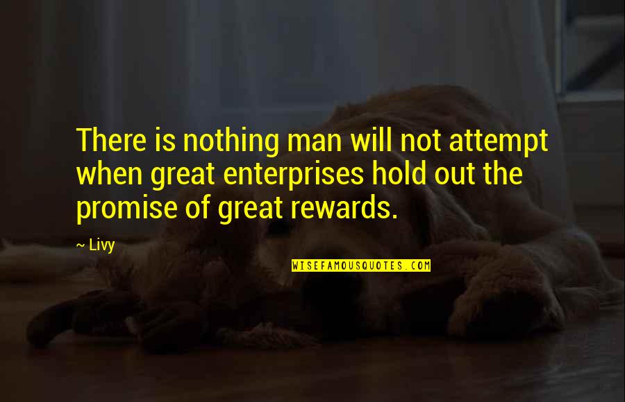 Enterprises Quotes By Livy: There is nothing man will not attempt when