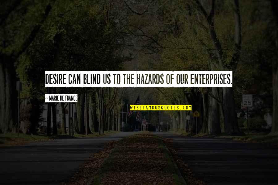 Enterprises Quotes By Marie De France: Desire can blind us to the hazards of