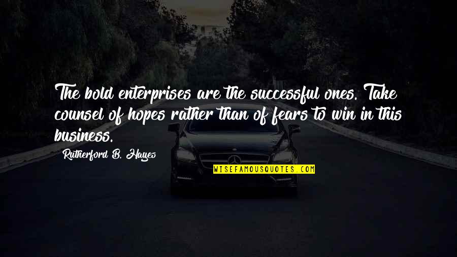 Enterprises Quotes By Rutherford B. Hayes: The bold enterprises are the successful ones. Take