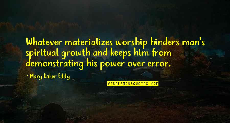 Entersolar Quotes By Mary Baker Eddy: Whatever materializes worship hinders man's spiritual growth and