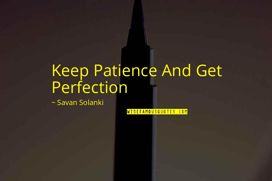 Enthoven Dallas Quotes By Savan Solanki: Keep Patience And Get Perfection