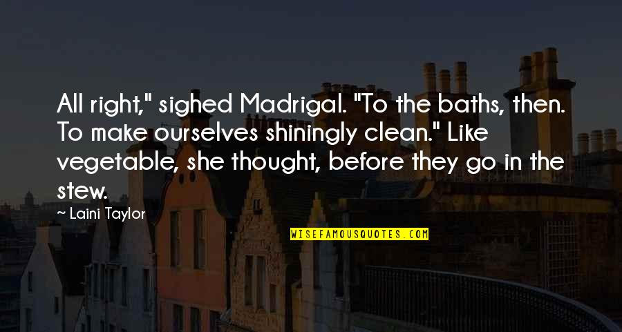 Enthymeme Pronunciation Quotes By Laini Taylor: All right," sighed Madrigal. "To the baths, then.