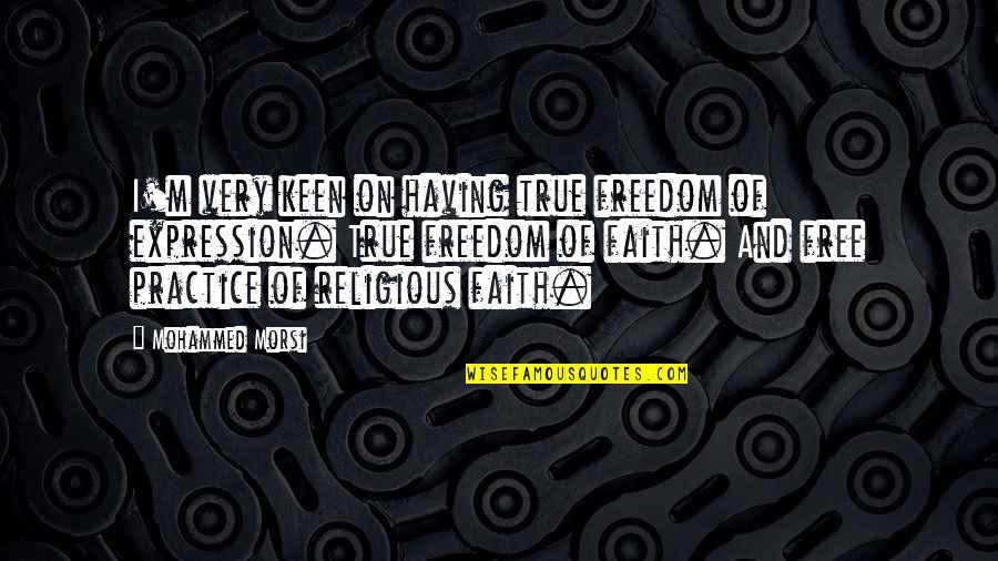 Enthymemes Rhetoric Quotes By Mohammed Morsi: I'm very keen on having true freedom of