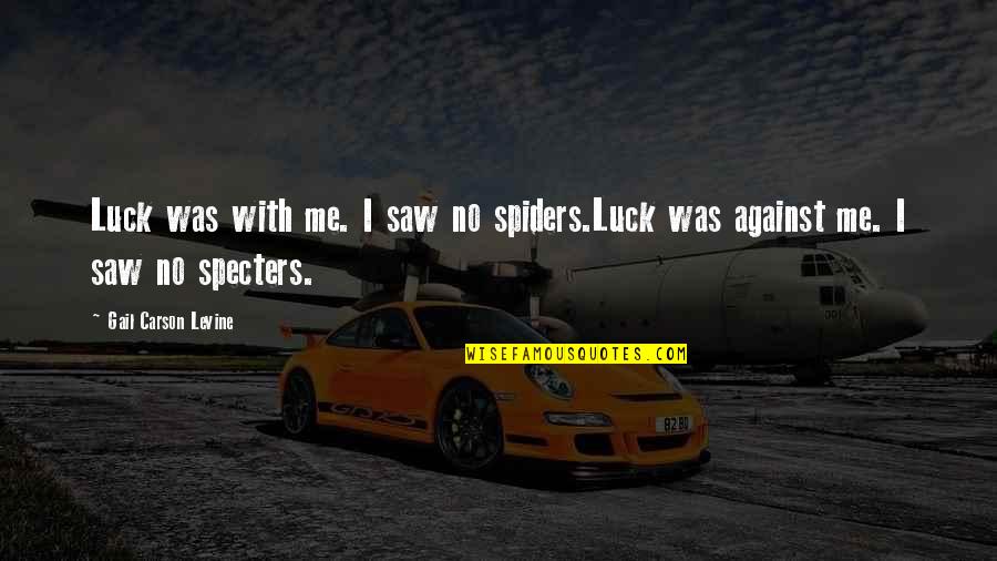 Entiendo Que Quotes By Gail Carson Levine: Luck was with me. I saw no spiders.Luck