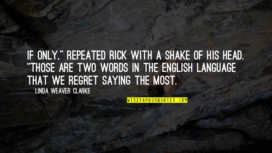 Entrancement Quotes By Linda Weaver Clarke: If only," repeated Rick with a shake of