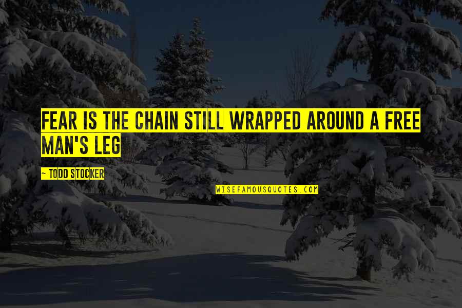 Entregan La Quotes By Todd Stocker: Fear is the chain still wrapped around a