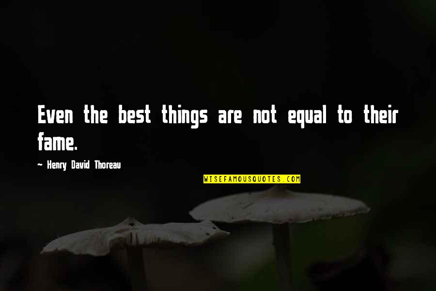 Entregar Sinonimos Quotes By Henry David Thoreau: Even the best things are not equal to