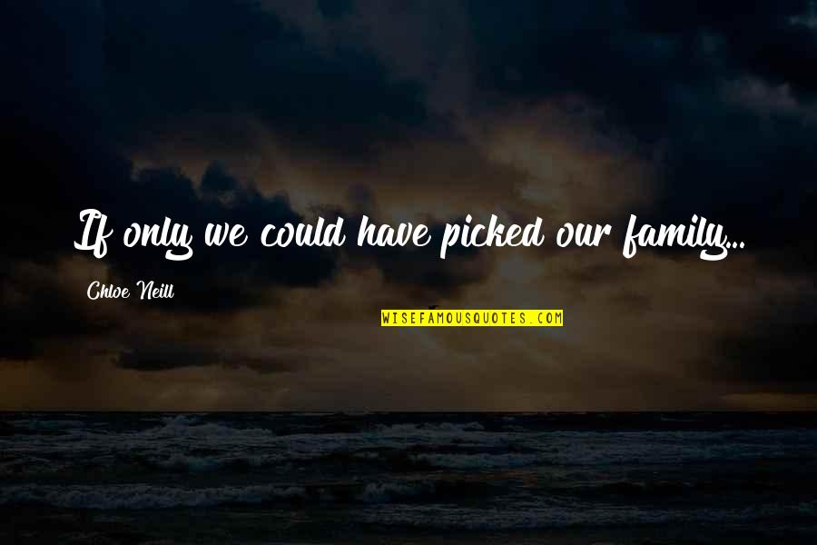 Entregarse Definicion Quotes By Chloe Neill: If only we could have picked our family...