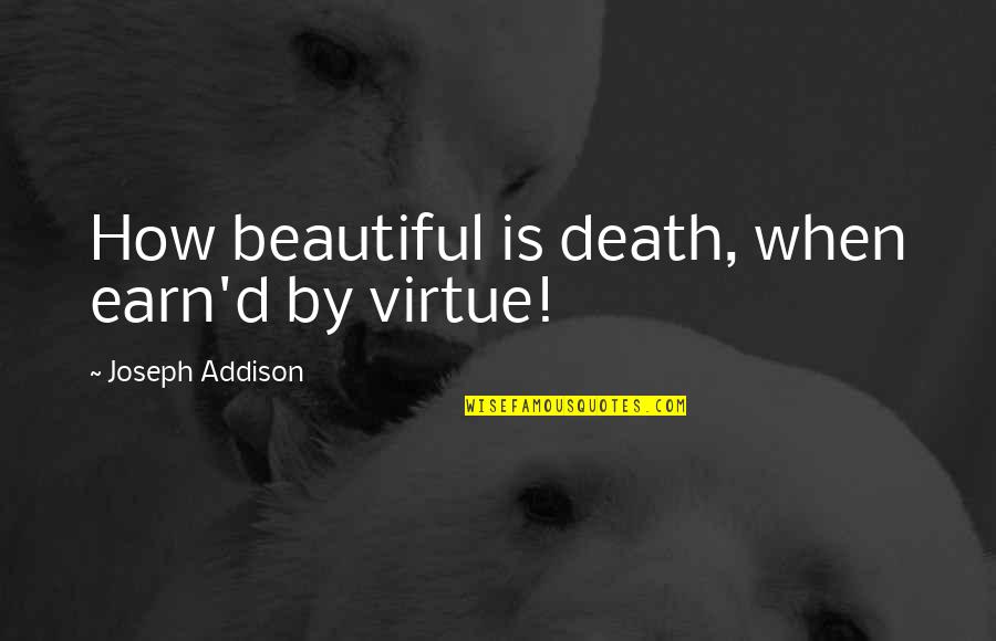 Entrepierna In English Quotes By Joseph Addison: How beautiful is death, when earn'd by virtue!