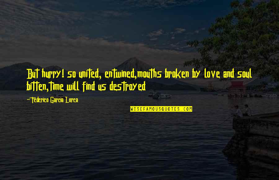 Entwined Love Quotes By Federico Garcia Lorca: But hurry! so united, entwined,mouths broken by love