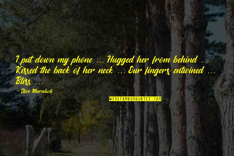 Entwined Love Quotes By Steve Maraboli: I put down my phone ... Hugged her