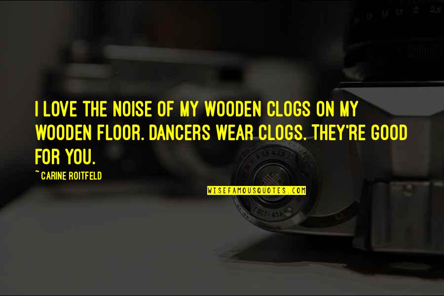 Enumerated Powers Quote Quotes By Carine Roitfeld: I love the noise of my wooden clogs