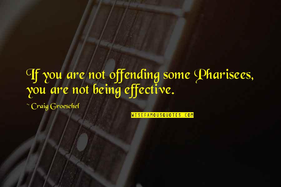 Envahisseur Quotes By Craig Groeschel: If you are not offending some Pharisees, you