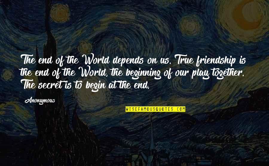 Envelhecer Com Quotes By Anonymous: The end of the World depends on us.