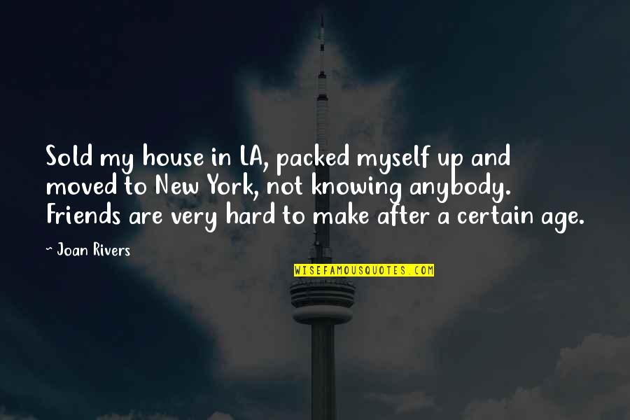 Envelhecer Com Quotes By Joan Rivers: Sold my house in LA, packed myself up