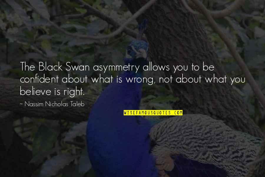 Envenyme Quotes By Nassim Nicholas Taleb: The Black Swan asymmetry allows you to be