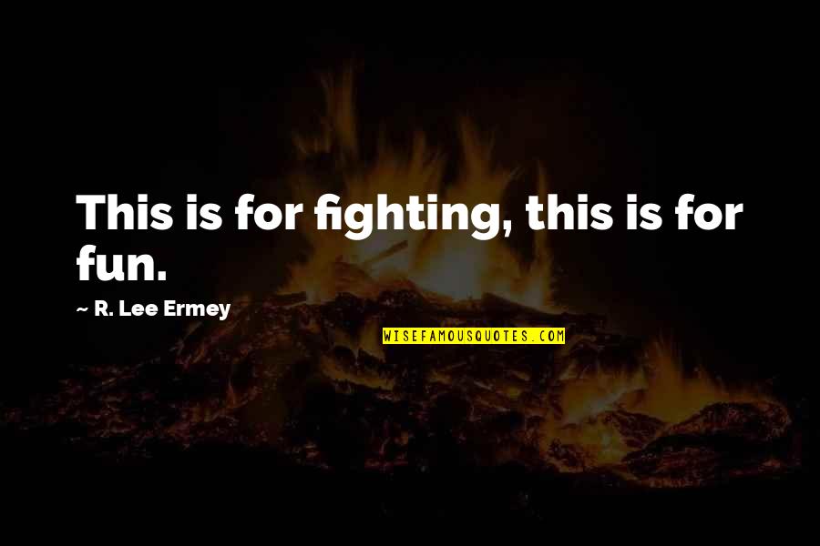 Envenyme Quotes By R. Lee Ermey: This is for fighting, this is for fun.